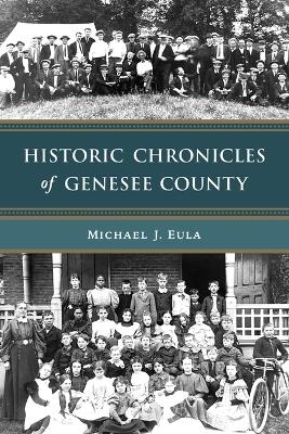 Historic Chronicles of Genesee County - Michael J Eula