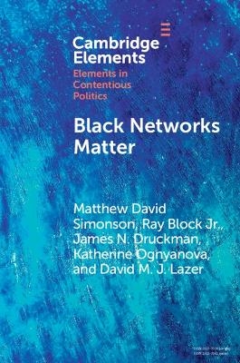 Black Networks Matter - Matthew David Simonson, Ray Block Jr, James N. Druckman, Katherine Ognyanova, David M. J. Lazer