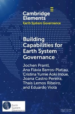 Building Capabilities for Earth System Governance - Jochen Prantl, Ana Flávia Barros-Platiau, Cristina Yumie Aoki Inoue, Joana Castro Pereira, Thais Lemos Ribeiro