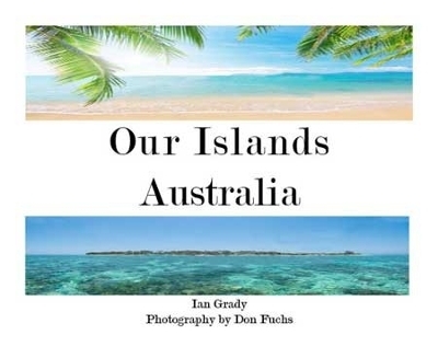 Our Islands of Australia - Ian Grady, Don Fuchs