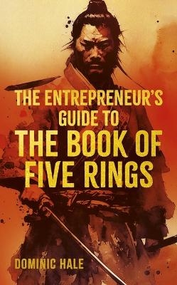 The Entrepreneur's Guide to the Book of Five Rings - Dominic Hale