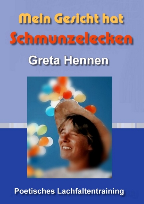 Mein Gesicht hat Schmunzelecken - Greta Hennen