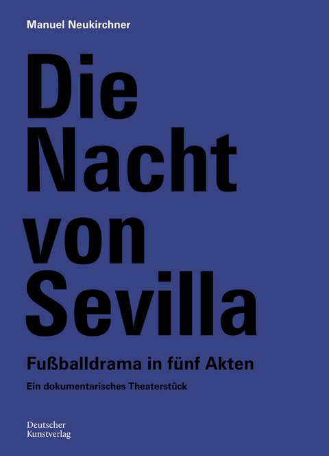 Die Nacht von Sevilla. Fußballdrama in 5 Akten - Manuel Neukirchner