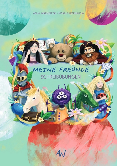 Meine Freunde / Meine Freunde - Schreibübungsheft - Anja Wrenzitzki