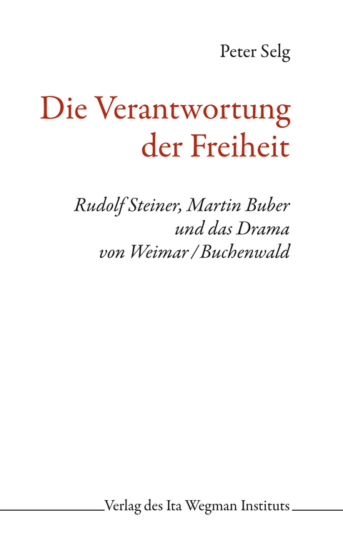 Die Verantwortung der Freiheit - Peter Selg