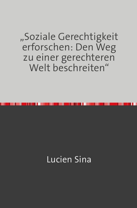 „Soziale Gerechtigkeit erforschen: Den Weg zu einer gerechteren Welt beschreiten“ - Lucien Sina