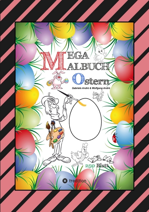 MEGA MALBUCH - OSTERMOTIVE - OSTERHASEN - OSTEREIER - OSTERKÜKEN - OSTERKORB - HAHN - HENNE - LUSTIGE OSTERBILDER - Gabriele André, Wolfgang André