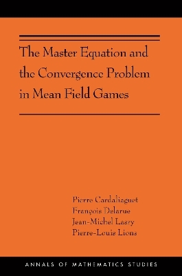 The Master Equation and the Convergence Problem in Mean Field Games - Pierre Cardaliaguet, François Delarue, Jean-Michel Lasry, Pierre-Louis Lions