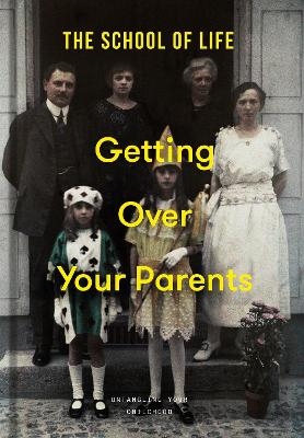 Getting Over Your Parents - The School Of Life