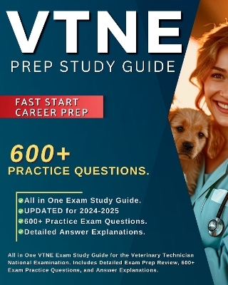 VTNE Prep Study Guide: All in One VTNE Exam Study Guide for the Veterinary Technician National Examination. Includes Detailed Exam Prep Review, 600+ Exam Practice Questions, and Answer Explanations. - Holly McNeilson