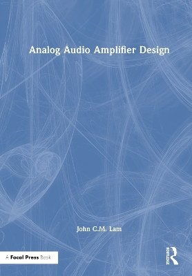 Analog Audio Amplifier Design - John C.M. Lam