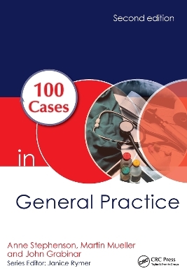 100 Cases in General Practice - Anne E. Stephenson, Martin Mueller, John Grabinar