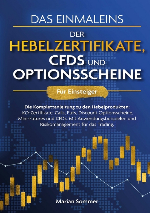 Das Einmaleins der Hebelzertifikate, CFDs und Optionsscheine für Einsteiger - Marian Sommer