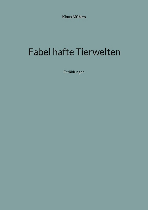 Fabel hafte Tierwelten - Klaus Mühlen