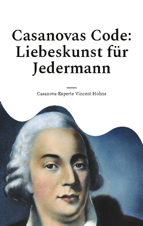 Casanovas Code: Liebeskunst für Jedermann - Casanova-Experte Vincent Hohne