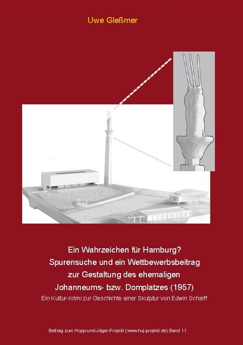 Ein Wahrzeichen für Hamburg? Spurensuche und ein Wettbewerbsbeitrag zur Gestaltung des ehemaligen Johanneums- bzw. Domplatzes (1957) - Uwe Gleßmer