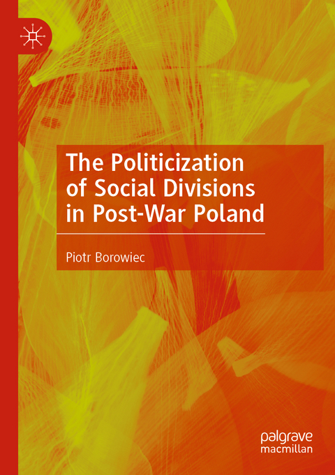 The Politicization of Social Divisions in Post-War Poland - Piotr Borowiec