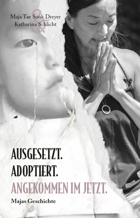 Ausgesetzt. Adoptiert. Angekommen im Jetzt. - Maja Tae Sook Dreyer, Schlicht Katharina