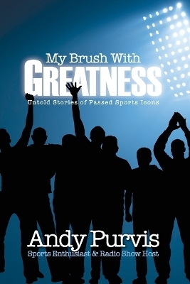 My Brush With Greatness - Andy Purvis