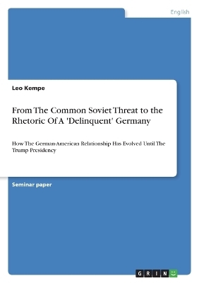 From The Common Soviet Threat to the Rhetoric Of A 'Delinquent' Germany - Leo Kempe