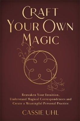 Craft Your Own Magic - Cassie Uhl