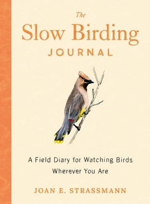 The Slow Birding Journal - Joan E. Strassman