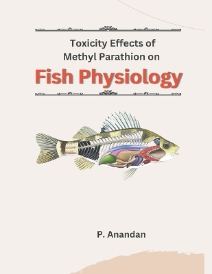 Toxicity Effects of Methyl Parathion on Fish Physiology - P Anandan