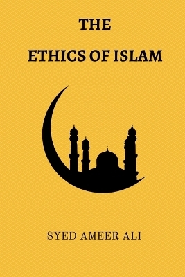 The Ethics of Islam - Syed Ameer Ali