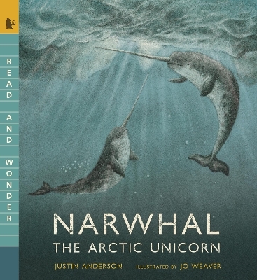 Narwhal: The Arctic Unicorn - Justin Anderson