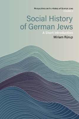 Social History of German Jews - Miriam Rürup