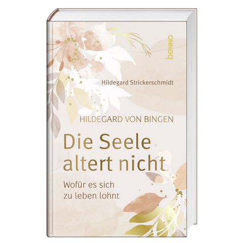 Hildegard von Bingen – Die Seele altert nicht - Hildegard Strickerschmidt