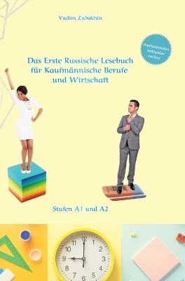 Russich Lernen - Das Erste Russische Lesebuch für Kaufmännische Berufe und Wirtschaft - Vadym Zubakhin