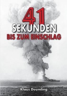 41 Sekunden bis zum Einschlag – Als Bomberpilot im Kampfgeschwader - Klaus Deumling, Helmut K von Keusgen