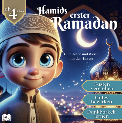 Hamids erster Ramadan für Kinder ab 4 Jahren: Fasten verstehen, Gutes bewirken, Dankbarkeit lernen mit guten Taten und Werten aus dem Koran – inkl. Ausmalbildern und Hörbuch zum Download - Anna Kalt