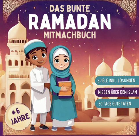 Das bunte Ramadan Mitmachbuch für Kinder ab 6 Jahren.: Interaktiver Kalender für 30 Tage Lernen und gute Taten. Mit Spielen, Rätseln und Wissen über den Islam für den heiligen Fastenmonat - Anna Kalt