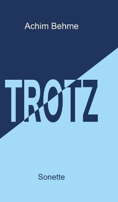 TROTZ - Sonette - Achim Behme