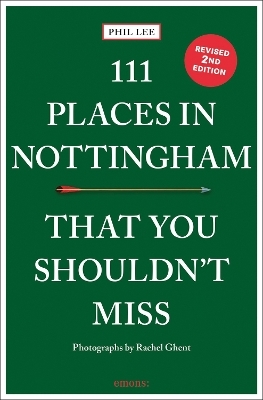 111 Places in Nottingham That You Shouldn't Miss - Phil Lee