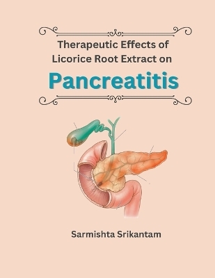 Therapeutic Effects of Licorice Root Extract on Pancreatitis - Sarmishta Srikantam