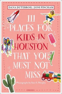 111 Places for Kids in Houston That You Must Not Miss - Dana DuTerroil, Joni Fincham