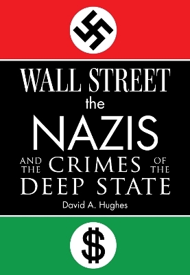 Wall Street, the Nazis, and the Crimes of the Deep State - David Hughes