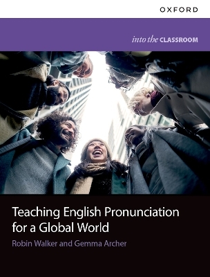 Teaching English Pronunciation for a Global World - Robin Walker, Gemma Archer