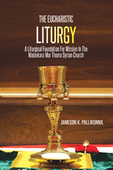 The Eucharistic Liturgy - Jameson K. Pallikunnil