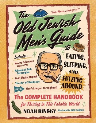 The Old Jewish Men's Guide to Eating, Sleeping, and Futzing Around - Noah Rinsky