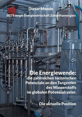 Die Energiewende: die zahlreichen technischen Potenziale an den Tangenten des Wasserstoffs im globalen Potenzialraster. - Dieter Mende