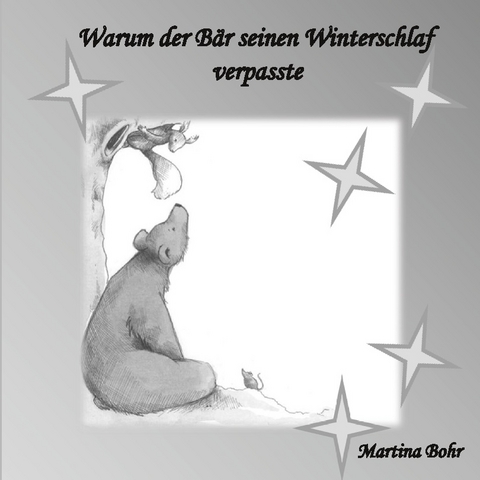 Warum der Bär seinen Winterschlaf verpasste - Martina Bohr