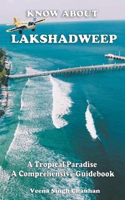 Know About "Lakshadweep" - A Tropical Paradise - A Comprehensive Guidebook - Veena Singh Chauhan