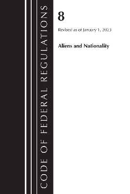 Code of Federal Regulations, Title 08 Aliens and Nationality, Revised as of January 1, 2023 -  Office of The Federal Register (U.S.)