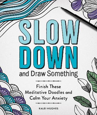 Slow Down and Draw Something - Kalei Hughes