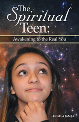 Spiritual Teen: Awakening to the Real You -  Angela Jamal