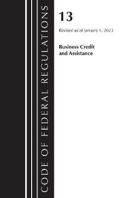 Code of Federal Regulations, Title 13 Business Credit and Assistance, Revised as of January 1, 2023 -  Office of The Federal Register (U.S.)